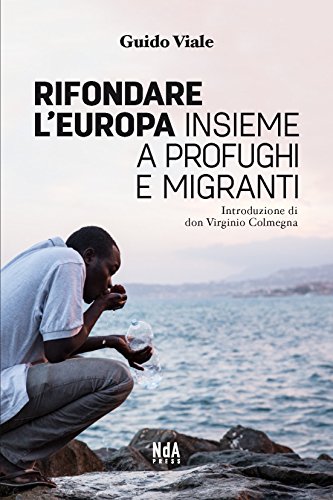 Guido Viale gründet Europa zusammen mit Flüchtlingen und Migranten neu