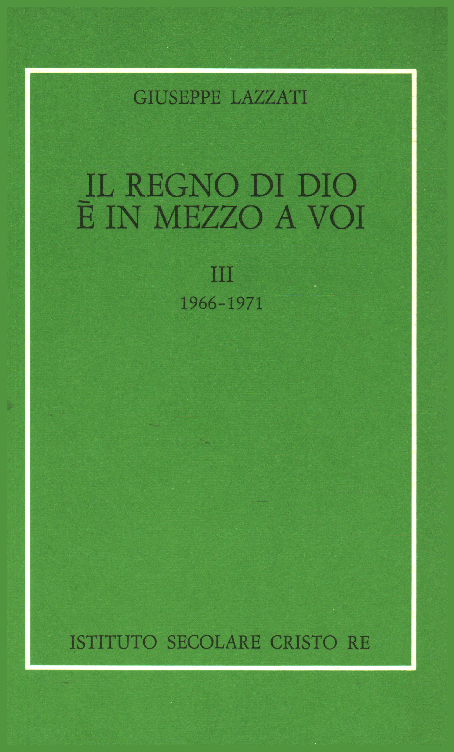 Il regno di Dio è in mezzo a voi - Vol. III, Giuseppe Lazzati