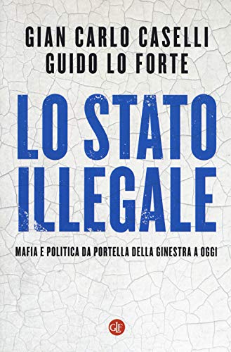 Lo Stato illegale, Gian Carlo Caselli Guido Lo Forte