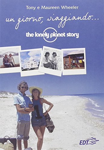 Eines Tages auf Reisen ... Die Geschichte von Lonely Planet, Tony und Maureen Wheeler
