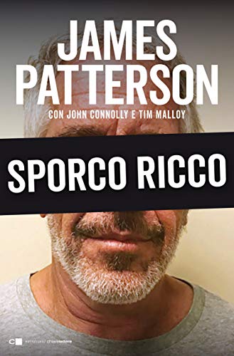 Sporco ricco, James Patterson John Connoly Tim Malloy