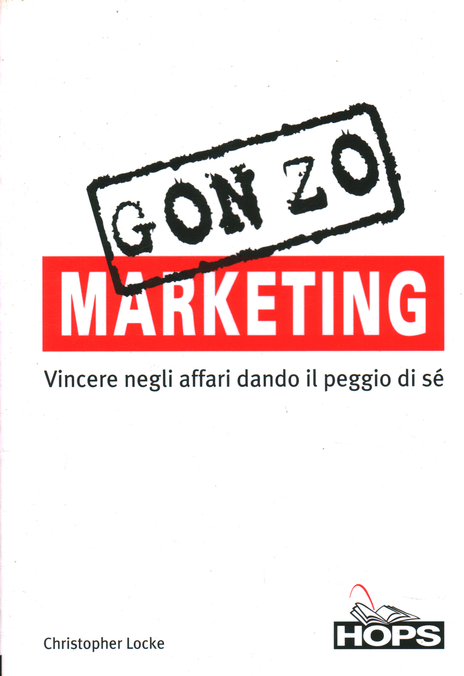 Gonzo marketing. Vincere negli affari dando il peg, Christopher Locke