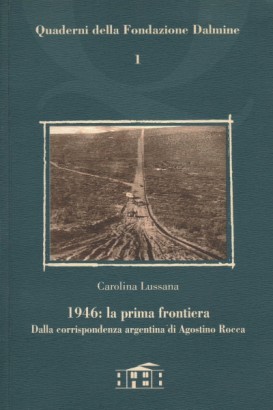 1946: la prima frontiera. Dalla corrispondenza argentina di Agostino Rocca