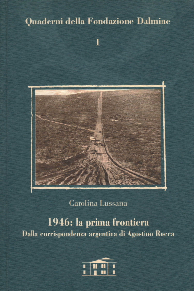 1946: die erste Grenze. Aus der Korrespondenz arg, Carolina Lussana