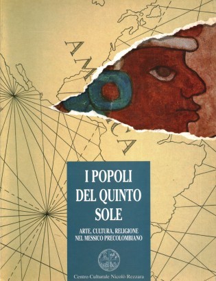 I popoli del Quinto sole. Arte, cultura, religione nel Messico Precolombiano