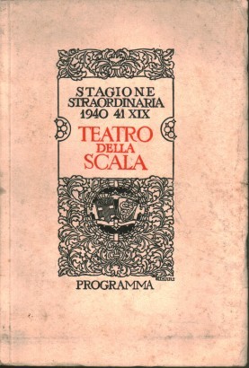 Teatro della Scala. Programma ufficilale stagione dell'anno XIX 1940-1941