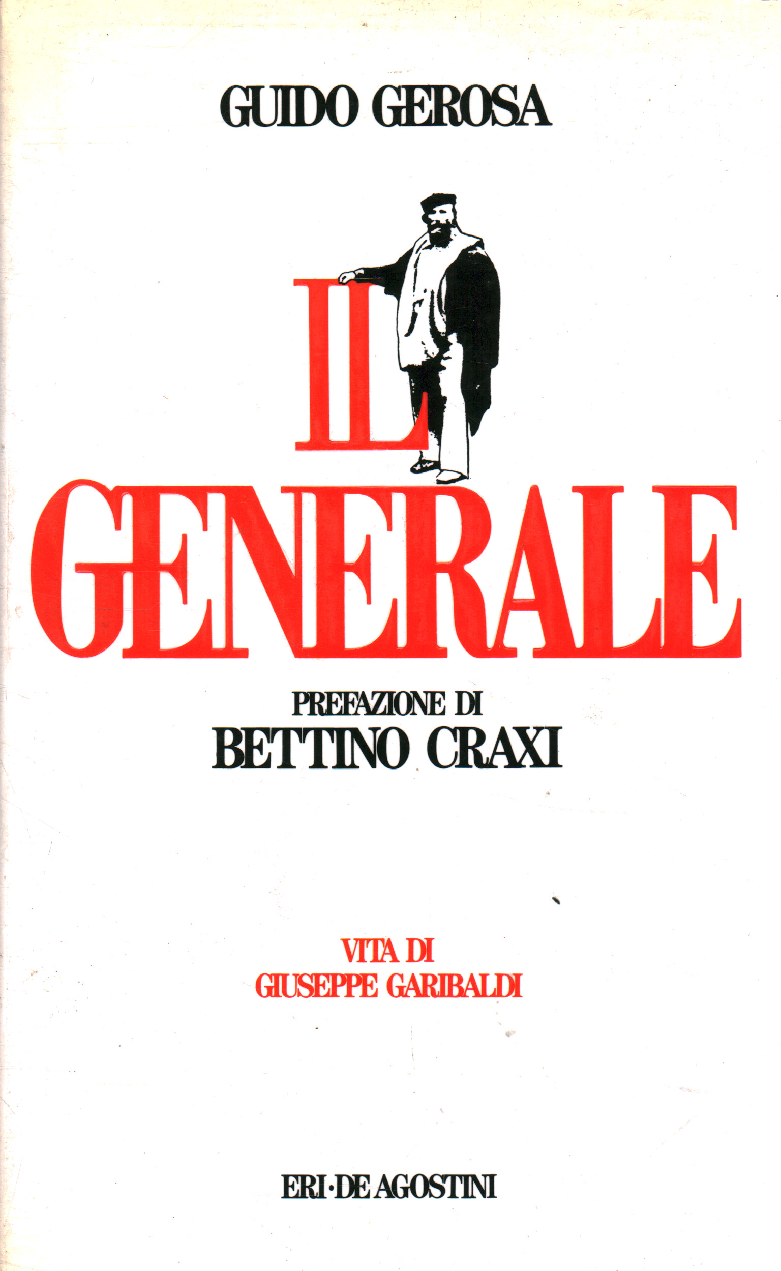 Il generale. Vita di Giuseppe Garibaldi