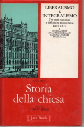 Storia della Chiesa. Liberalismo e Integralismo (Volume VIII/2)