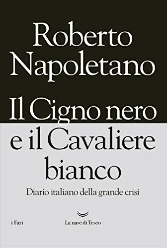 Roberto Napoletano, usato, Il Cigno nero e il Cavaliere bianco, Diario  italiano della grande crisi, Libreria, Politica e società