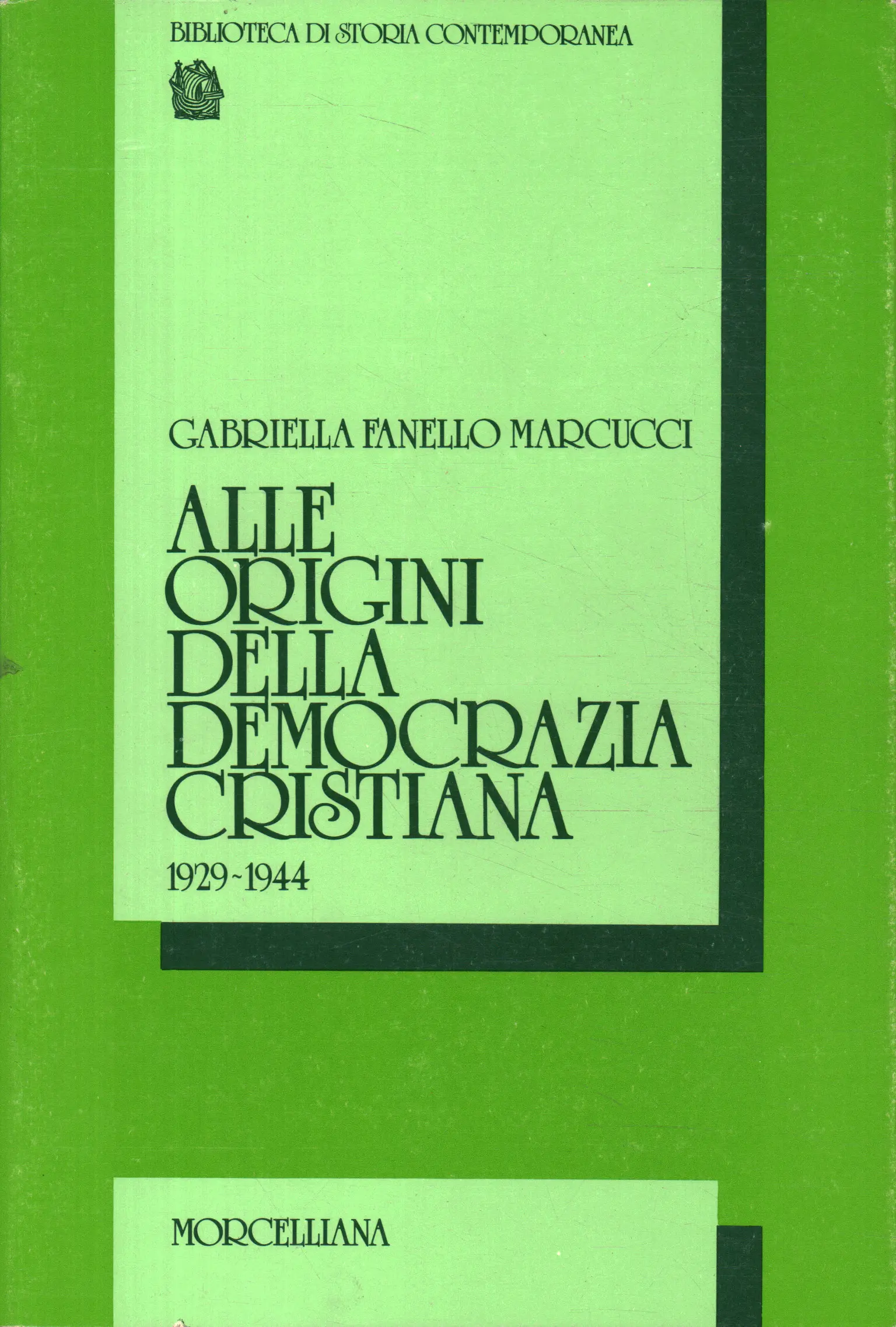 Alle origini della democrazia cristiana 1929-1944, Gabriella Fanello  Marcucci , usato, Dal carteggio Spataro-De Gasperi, Politica e società,  Italiana
