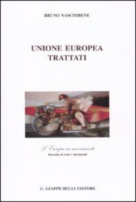 Unione Europea. Trattati. L'Europa in movimento. Raccolta di testi e documenti