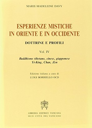 Esperienze mistiche in Oriente e in Occidente. Dottrine e profili. Buddhismo tibetano, cinese, giapponese, Yi-king, Chan, Zen (Volume 4)