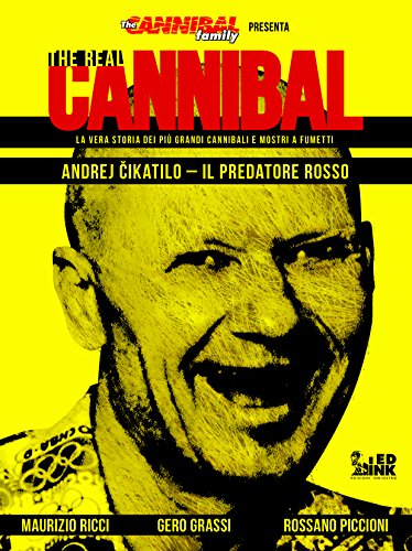 The real cannibal, la vera storia dei più grandi cannibali e mostri a fumett...