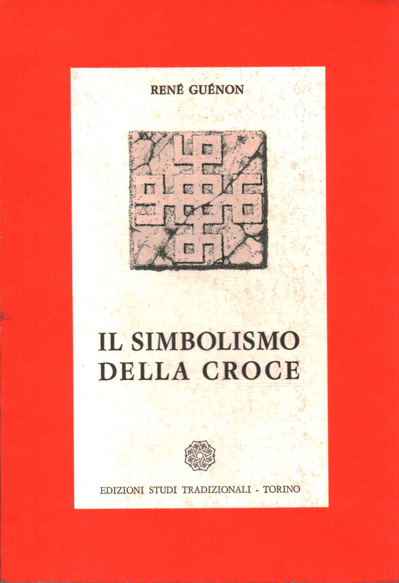 Il simbolismo della Croce - René Guénon (Edizioni Studi Tradizionali ) [1964]