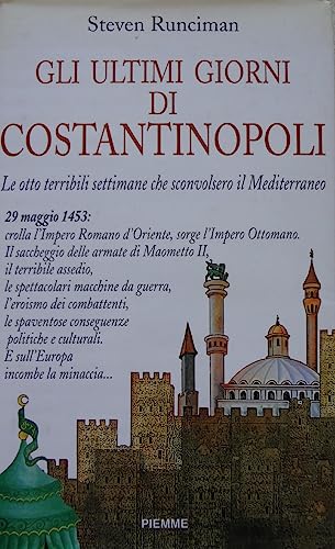 Gli ultimi giorni di Costantinopoli - Steven Runciman (  Edizioni Piemme)