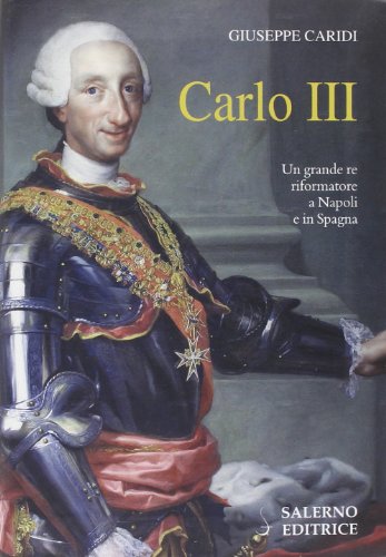 Carlo III - Giuseppe Caridi (Salerno editrice) [2014]