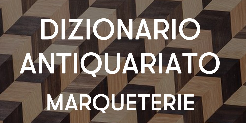 dizionario dell'antiquariato: marqueterie