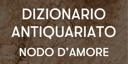 Dizionario antiquariato nodo d'amore