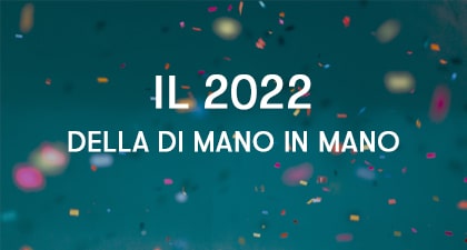 Il 2022 della Di Mano in Mano